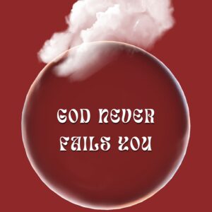 God Never Fails You